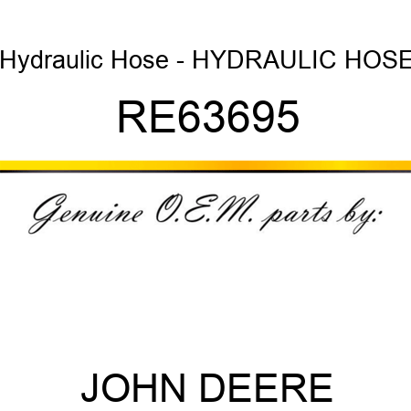 Hydraulic Hose - HYDRAULIC HOSE RE63695