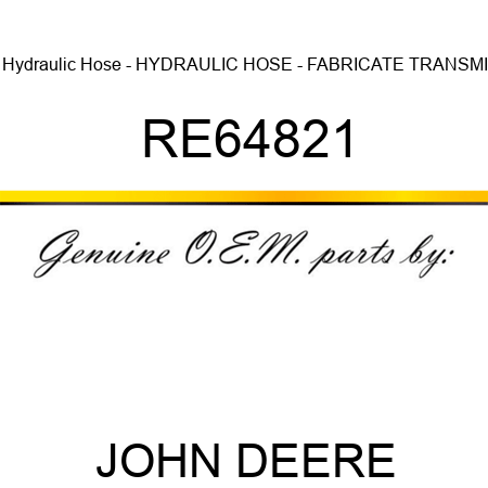 Hydraulic Hose - HYDRAULIC HOSE - FABRICATE, TRANSMI RE64821