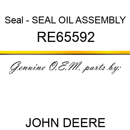 Seal - SEAL, OIL, ASSEMBLY RE65592