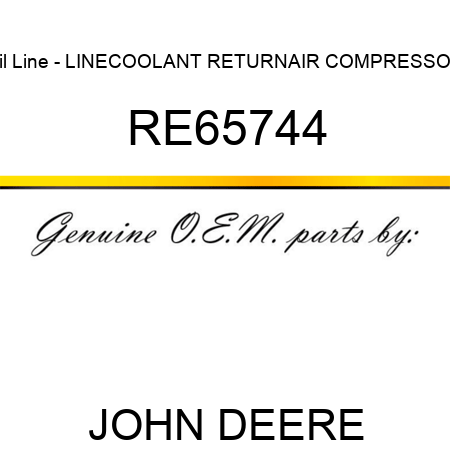 Oil Line - LINE,COOLANT RETURN,AIR COMPRESSOR RE65744