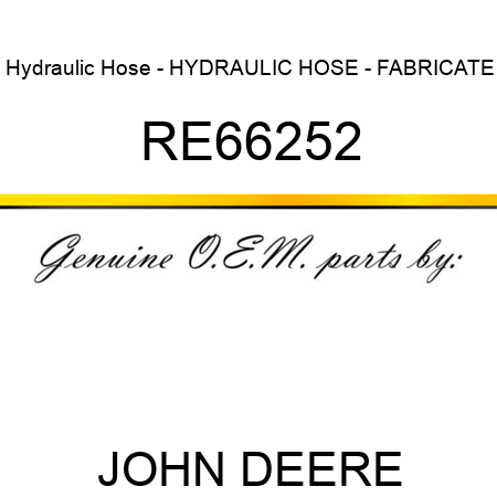 Hydraulic Hose - HYDRAULIC HOSE - FABRICATE RE66252