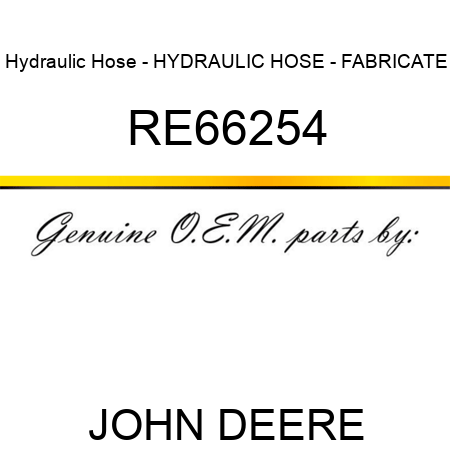 Hydraulic Hose - HYDRAULIC HOSE - FABRICATE RE66254