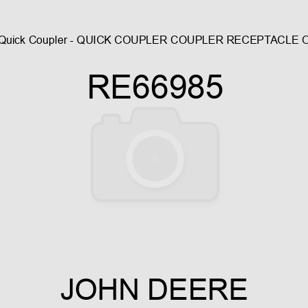 Quick Coupler - QUICK COUPLER, COUPLER RECEPTACLE O RE66985