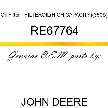 Oil Filter - FILTER,OIL(HIGH CAPACITY)(350S) RE67764