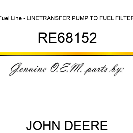 Fuel Line - LINE,TRANSFER PUMP TO FUEL FILTER RE68152
