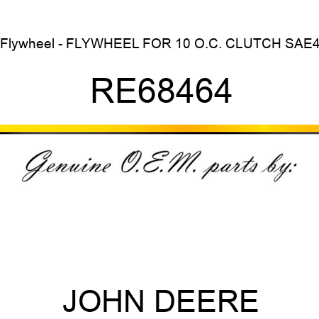 Flywheel - FLYWHEEL, FOR 10 O.C. CLUTCH SAE4 RE68464