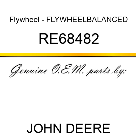 Flywheel - FLYWHEEL,BALANCED RE68482