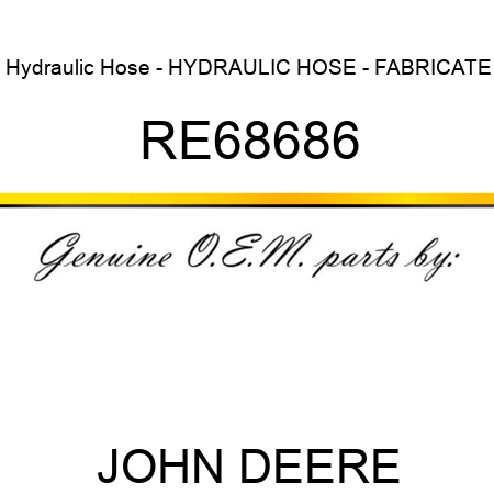 Hydraulic Hose - HYDRAULIC HOSE - FABRICATE RE68686