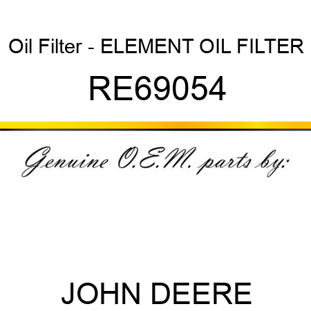 Oil Filter - ELEMENT, OIL FILTER RE69054