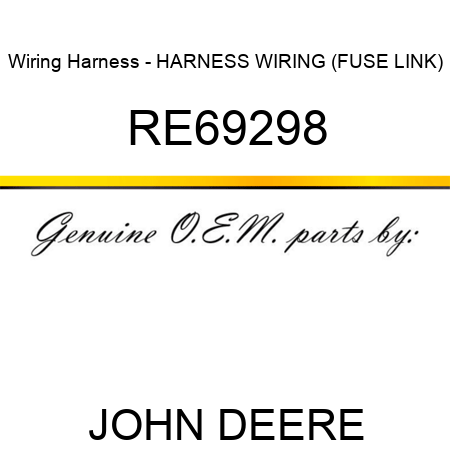 Wiring Harness - HARNESS, WIRING (FUSE LINK) RE69298