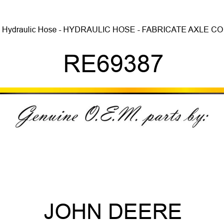 Hydraulic Hose - HYDRAULIC HOSE - FABRICATE, AXLE CO RE69387