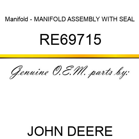 Manifold - MANIFOLD, ASSEMBLY, WITH SEAL RE69715