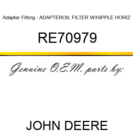 Adapter Fitting - ADAPTER,OIL FILTER W/NIPPLE HORIZ RE70979