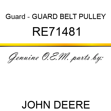 Guard - GUARD, BELT, PULLEY RE71481