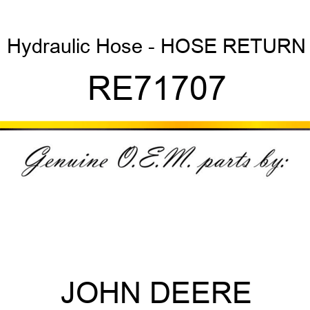 Hydraulic Hose - HOSE, RETURN RE71707