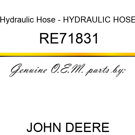 Hydraulic Hose - HYDRAULIC HOSE RE71831