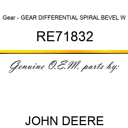 Gear - GEAR, DIFFERENTIAL, SPIRAL BEVEL, W RE71832