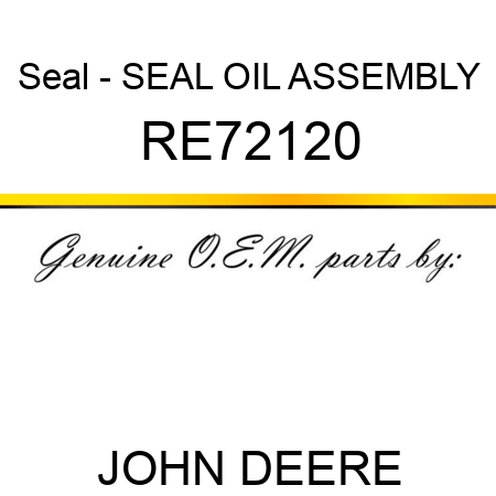 Seal - SEAL, OIL, ASSEMBLY RE72120