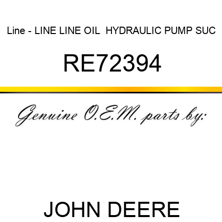 Line - LINE, LINE, OIL  HYDRAULIC PUMP SUC RE72394