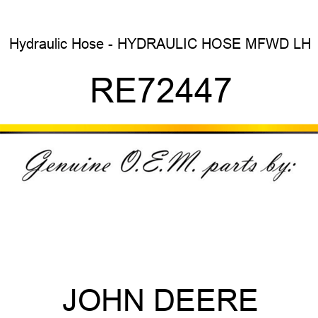 Hydraulic Hose - HYDRAULIC HOSE, MFWD LH RE72447