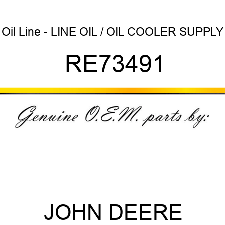 Oil Line - LINE, OIL / OIL COOLER SUPPLY RE73491