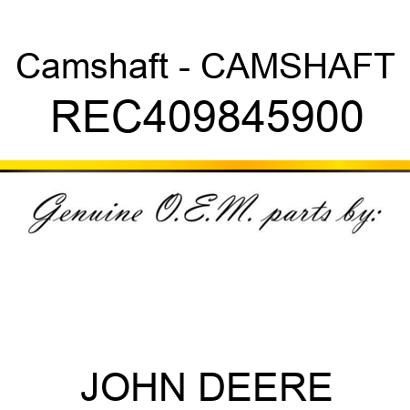 Camshaft - CAMSHAFT REC409845900