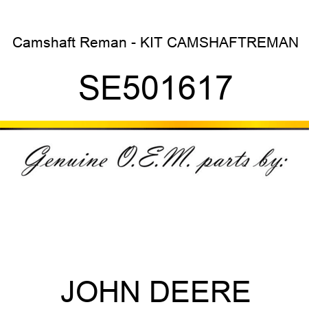 Camshaft Reman - KIT, CAMSHAFT,REMAN SE501617