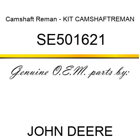 Camshaft Reman - KIT, CAMSHAFT,REMAN SE501621