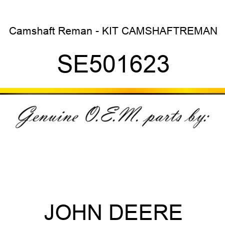 Camshaft Reman - KIT, CAMSHAFT,REMAN SE501623