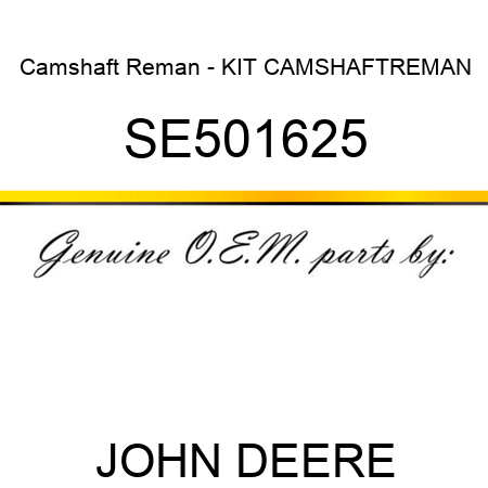 Camshaft Reman - KIT, CAMSHAFT,REMAN SE501625
