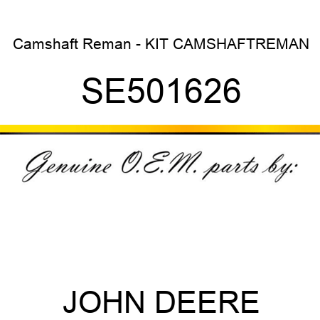 Camshaft Reman - KIT, CAMSHAFT,REMAN SE501626