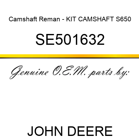 Camshaft Reman - KIT, CAMSHAFT S650 SE501632