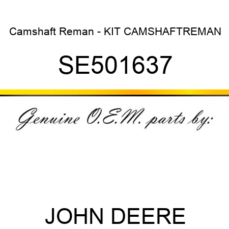 Camshaft Reman - KIT, CAMSHAFT,REMAN SE501637
