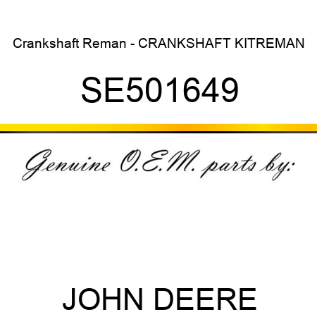 Crankshaft Reman - CRANKSHAFT KIT,REMAN SE501649