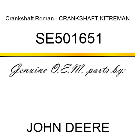 Crankshaft Reman - CRANKSHAFT KIT,REMAN SE501651