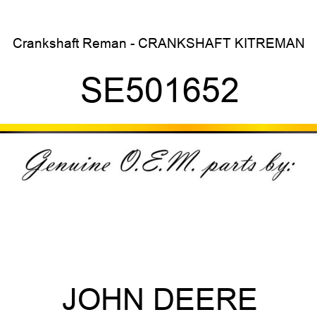 Crankshaft Reman - CRANKSHAFT KIT,REMAN SE501652