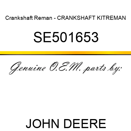 Crankshaft Reman - CRANKSHAFT KIT,REMAN SE501653