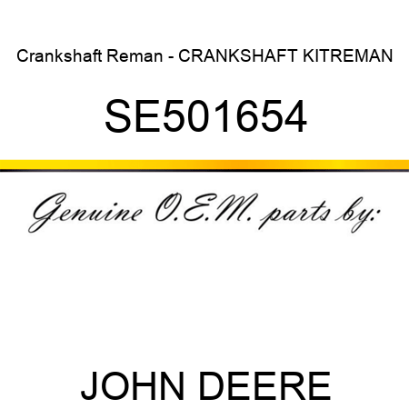 Crankshaft Reman - CRANKSHAFT KIT,REMAN SE501654