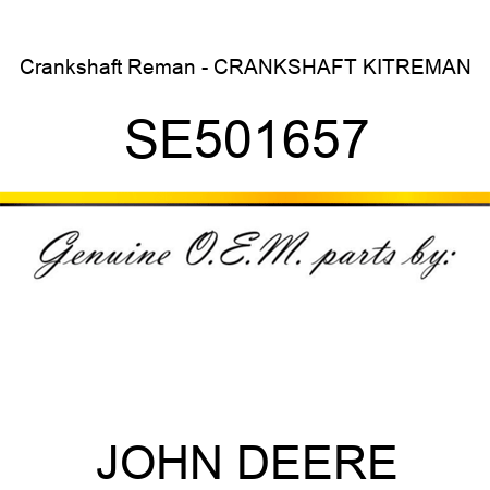 Crankshaft Reman - CRANKSHAFT KIT,REMAN SE501657