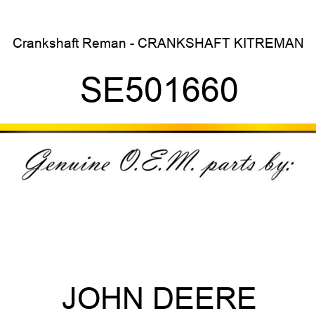 Crankshaft Reman - CRANKSHAFT KIT,REMAN SE501660