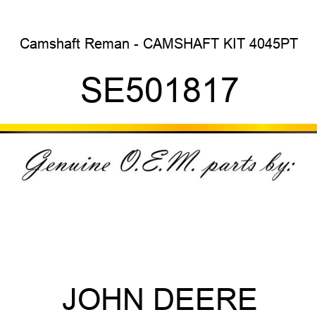 Camshaft Reman - CAMSHAFT KIT 4045PT SE501817