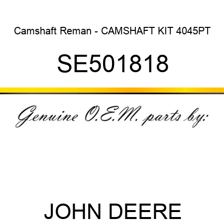 Camshaft Reman - CAMSHAFT KIT 4045PT SE501818