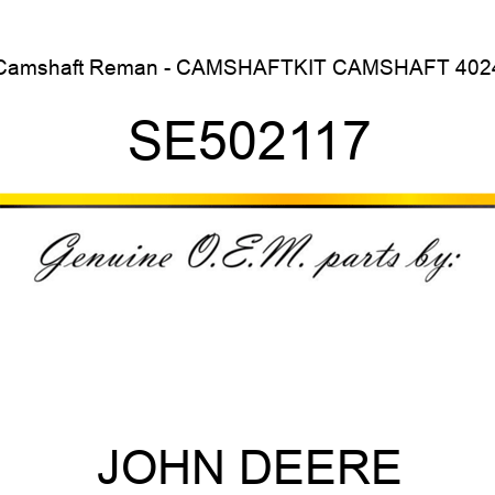 Camshaft Reman - CAMSHAFT,KIT, CAMSHAFT 4024 SE502117