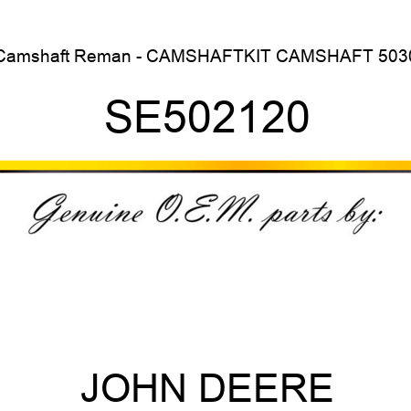 Camshaft Reman - CAMSHAFT,KIT, CAMSHAFT 5030 SE502120