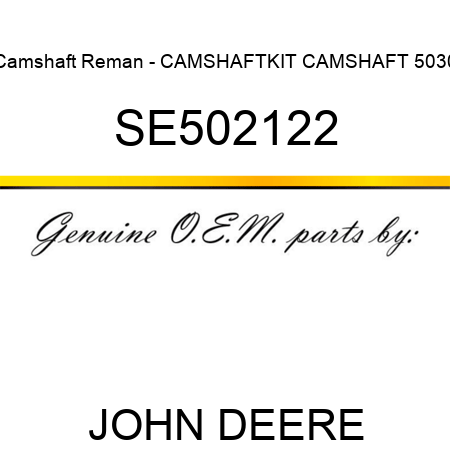 Camshaft Reman - CAMSHAFT,KIT, CAMSHAFT 5030 SE502122