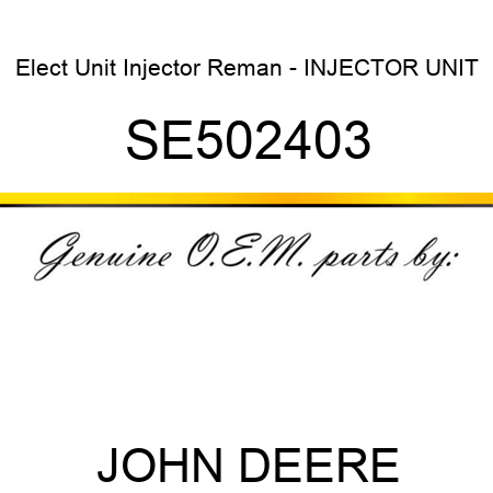 Elect Unit Injector Reman - INJECTOR, UNIT SE502403