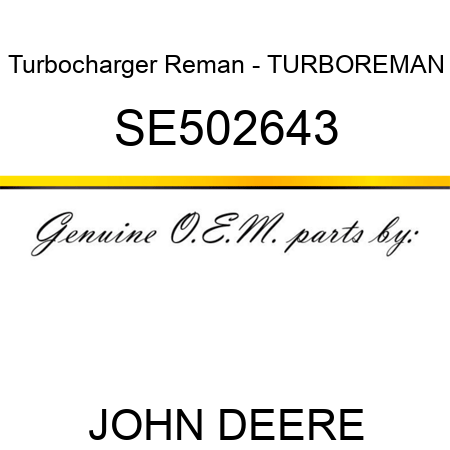 Turbocharger Reman - TURBO,REMAN SE502643