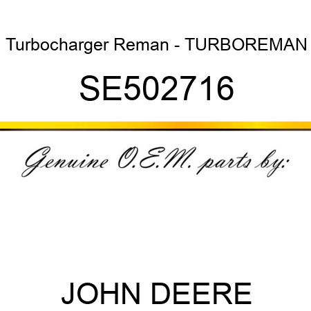 Turbocharger Reman - TURBO,REMAN SE502716