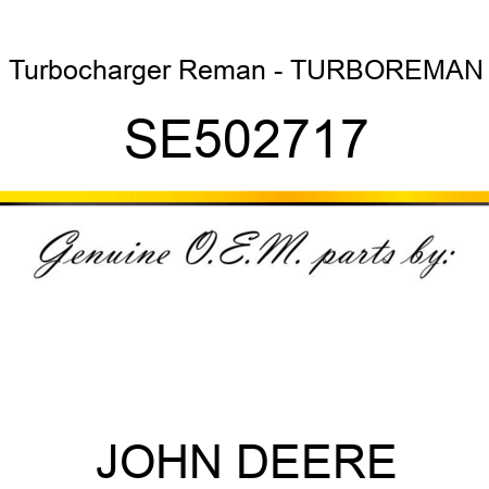 Turbocharger Reman - TURBO,REMAN SE502717