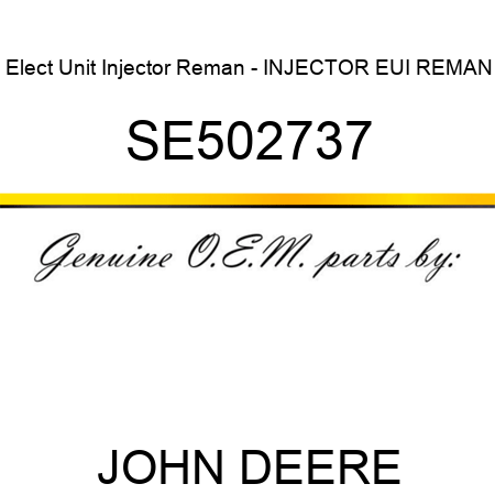 Elect Unit Injector Reman - INJECTOR, EUI REMAN SE502737